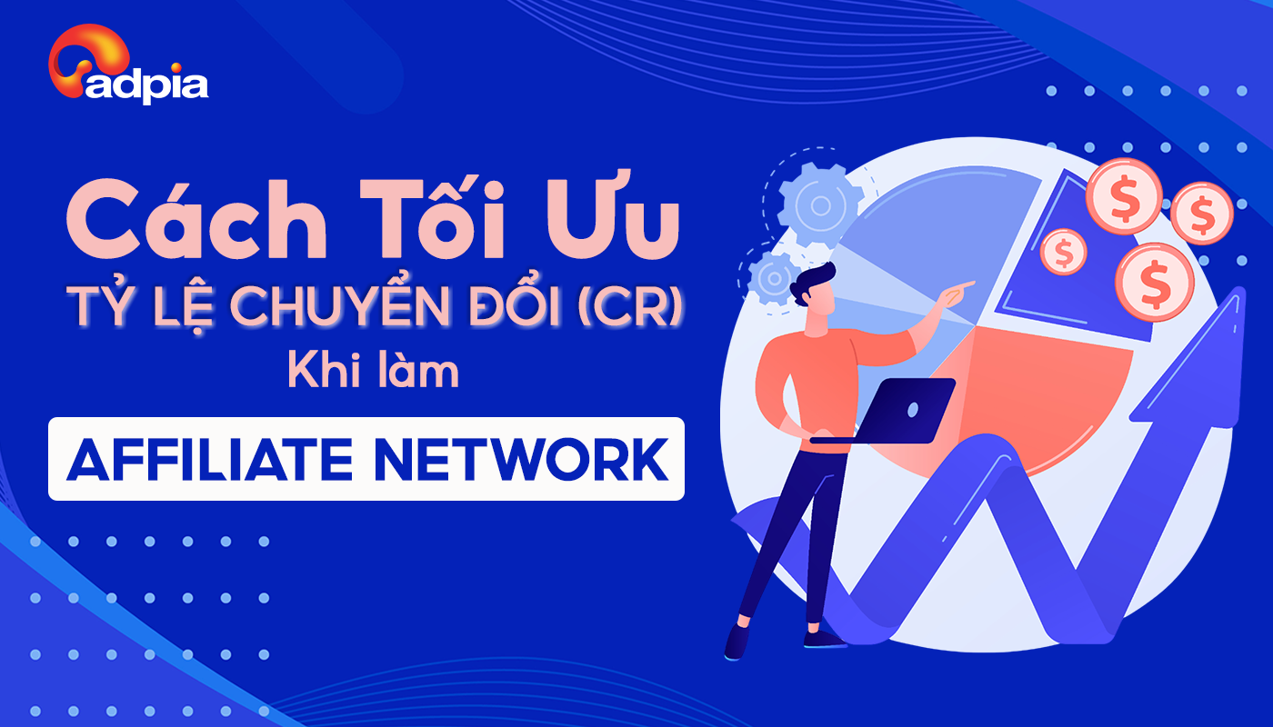 Cách Tối Ưu Tỷ Lệ Chuyển Đổi (CR) Khi Làm Affiliate Network